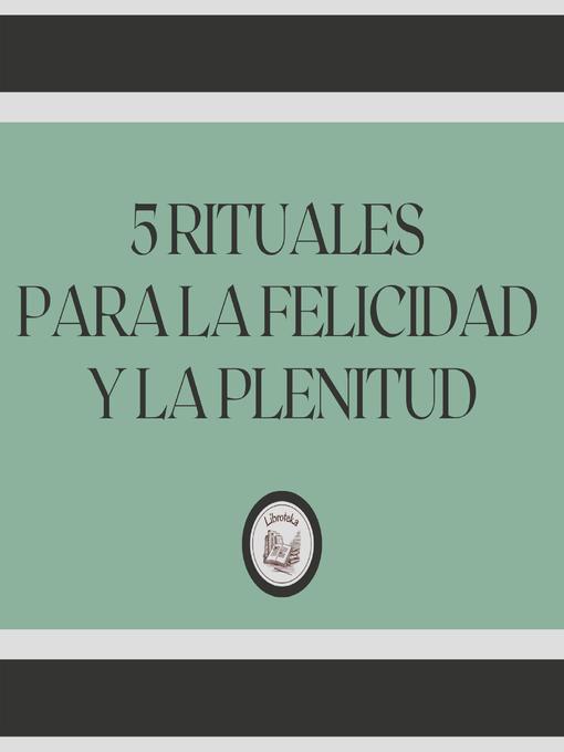 Cover image for 5 Rituales para la felicidad y la plenitud